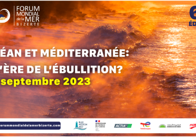 Le 6e Forum Mondial de la Mer-Bizerte : Regards sur l’Ébullition de l’Océan et de la Méditerranée